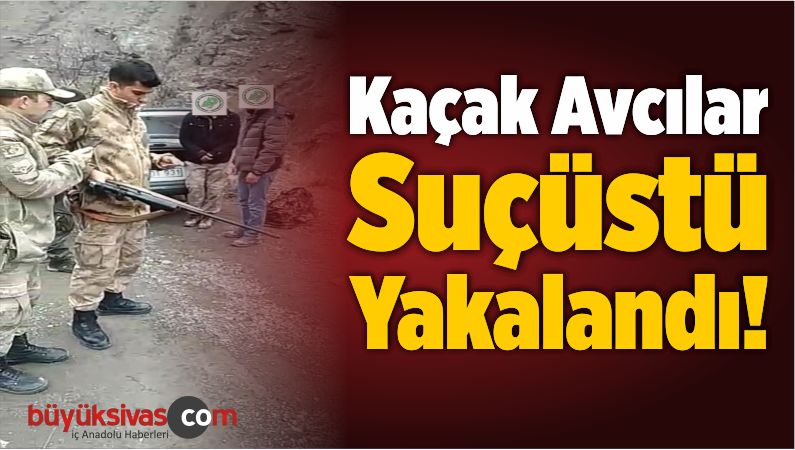 Kaçak Avcılar Suçüstü Yakalandı