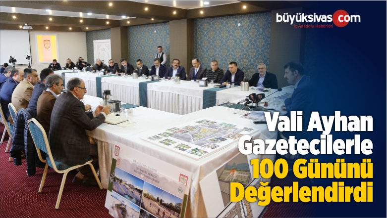 Vali Ayhan Gazetecilerle 100 Gününü Değerlendirdi