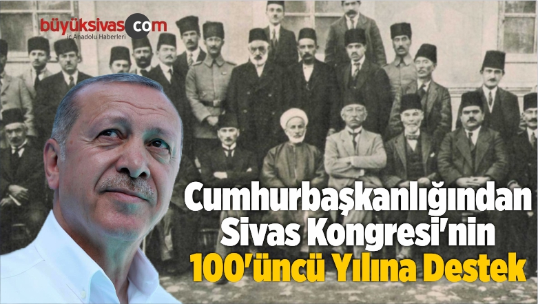 Cumhurbaşkanlığından Sivas Kongresi’nin 100’üncü Yılına Destek
