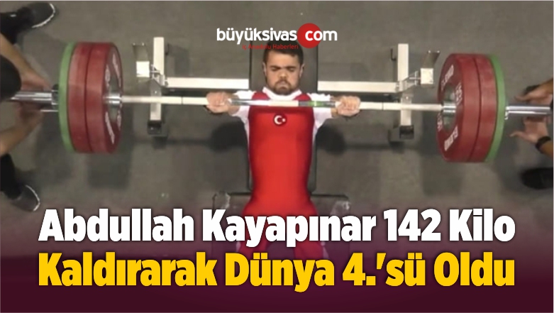 Abdullah Kayapınar 142 Kilo Kaldırarak Dünya 4.’sü Oldu