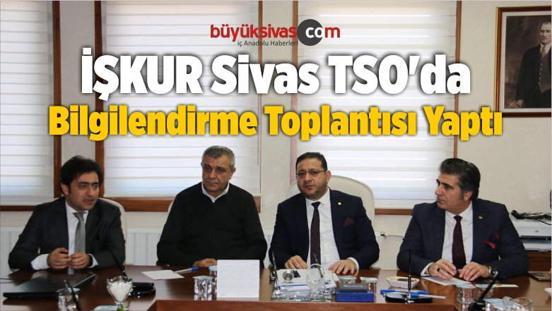 İŞKUR Sivas TSO’da Bilgilendirme Toplantısı Yaptı