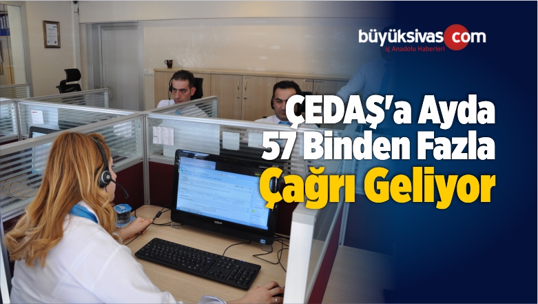 ÇEDAŞ’ın Çağrı Merkezi Ayda 57 Bin Çağrıya Çözüm Üretiyor