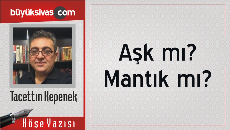 “Aşk mı? Mantık mı?”