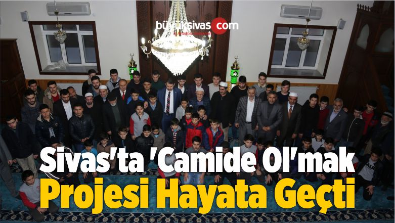 Sivas’ta ‘Camide Ol’mak Projesi Hayata Geçti