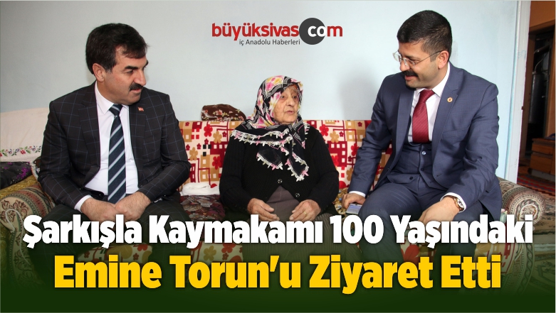 Şarkışla Kaymakamı 100 Yaşındaki Emine Torun’u Ziyaret Etti