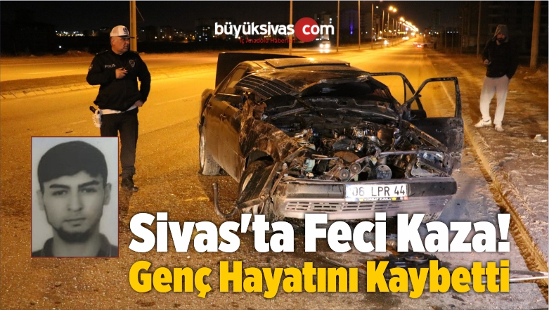 Sivas’ta Kazada Yaralanan Genç Hayatını Kaybetti