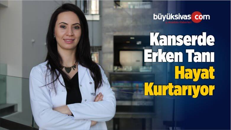 Kanserde Erken Tanı Hayat Kurtarıyor