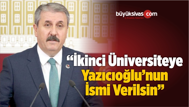 “İkinci Üniversiteye Muhsin Yazıcıoğlu’nun İsmi Verilsin”