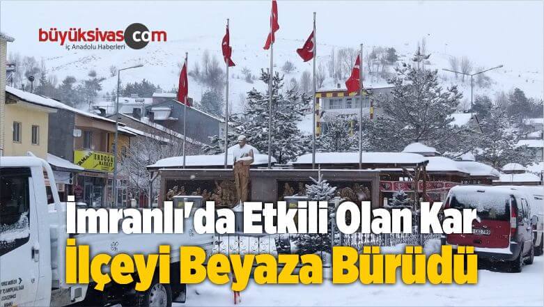 İmranlı’da Etkili Olan Kar Yağışı İlçeyi Beyaza Bürüdü