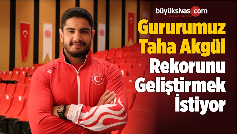 Taha Akgül Avrupa Şampiyonluğu Rekorunu Geliştirmek İstiyor
