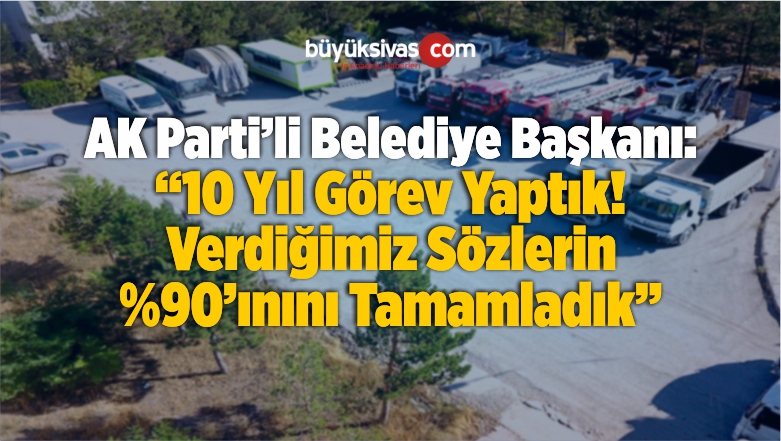 “Verdiğimiz Sözlerin Çoğunu Tamamladık”