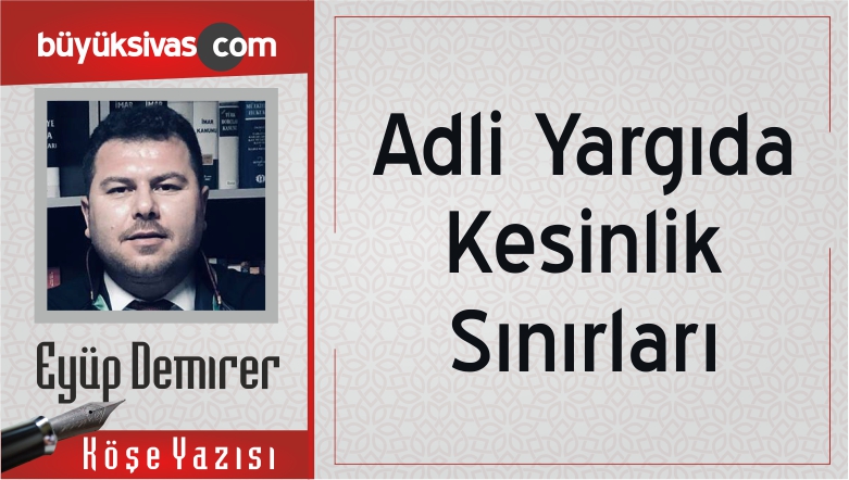 “Adli Yargıda Kesinlik Sınırları”