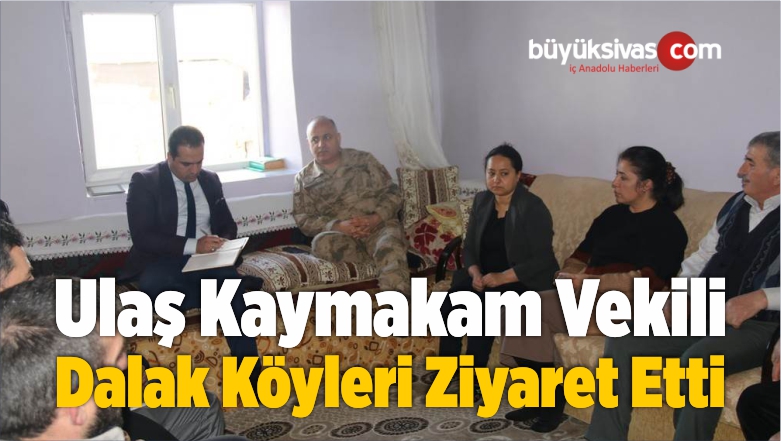Ulaş Kaymakam Vekili Dalak Köyleri Ziyaret Etti
