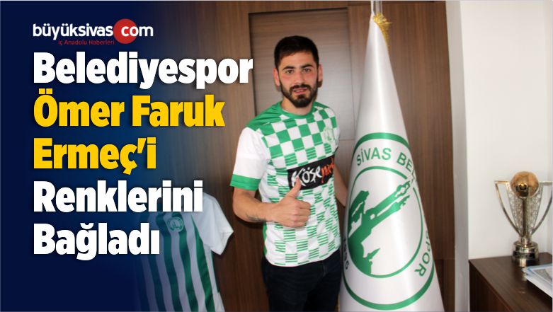 Belediyespor Ömer Faruk Ermeç’i Renklerini Bağladı