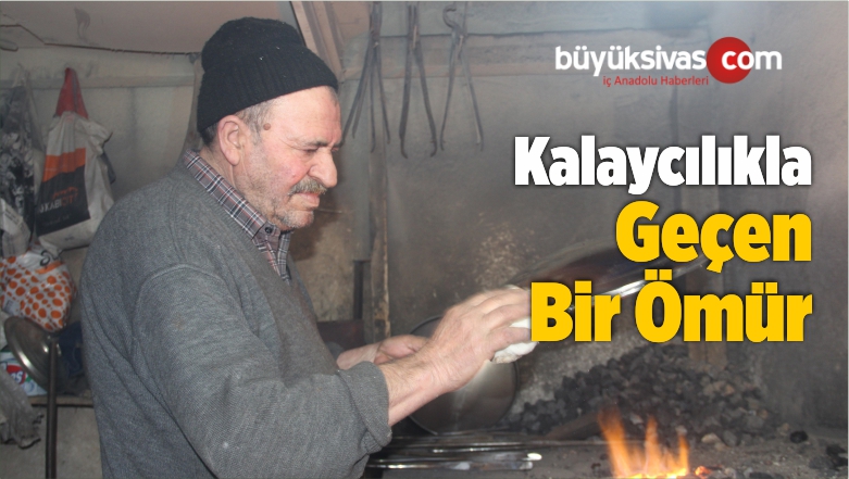 Kalaycılık Mesleği ile Geçen Bir Ömür