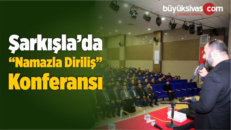 Şarkışla’da “Namazla Diriliş” Konferansı