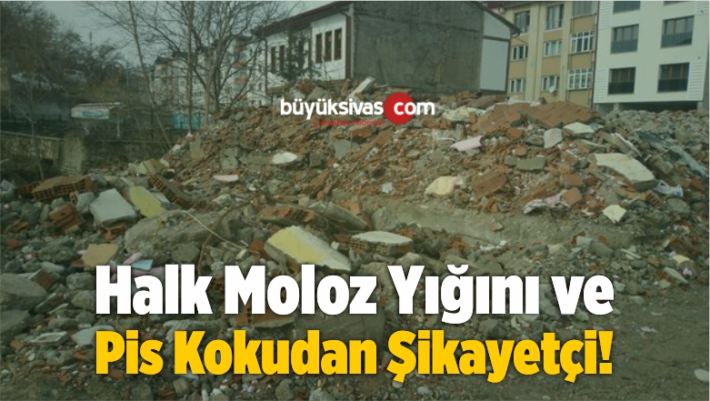 Halk Moloz Yığını ve Pis Kokudan Şikayetçi!