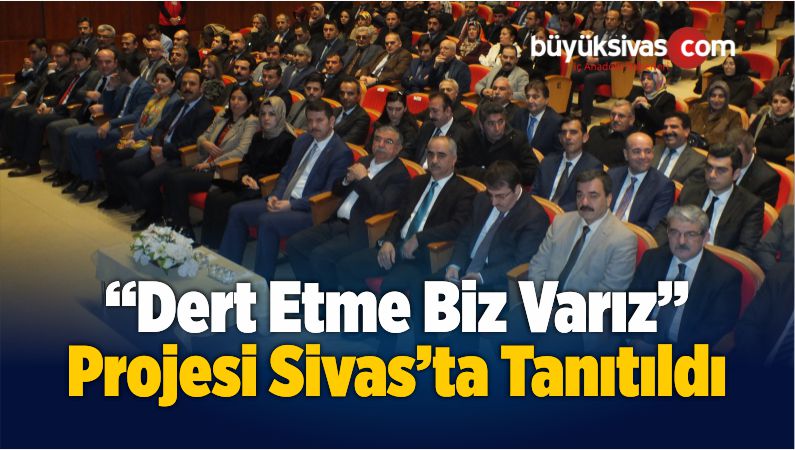 Sivas’ta “Dert Etme Biz Varız” Projesi Tanıtıldı