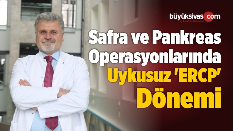 Safra ve Pankreas Operasyonlarında Uykusuz ‘ERCP’ Dönemi