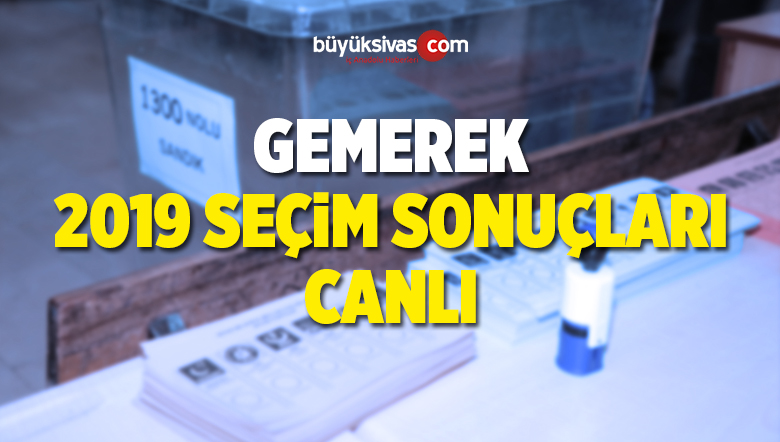 2019 Gemerek Yerel Seçim Sonuçları ve Oy Oranları
