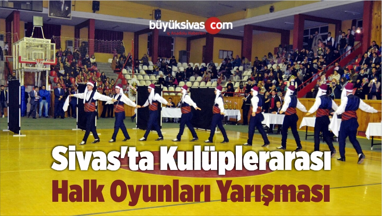 Sivas’ta Kulüplerarası Halk Oyunları Yarışması Yapıldı