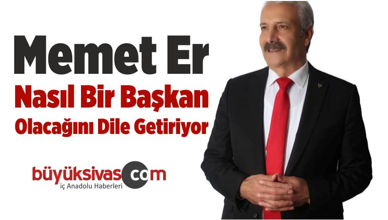 Memet Er Nasıl Bir Başkan Olacağını Dile Getiriyor