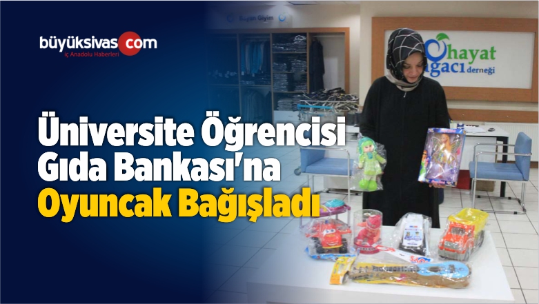 Üniversite Öğrencisi Gıda Bankası’na Oyuncak Bağışladı