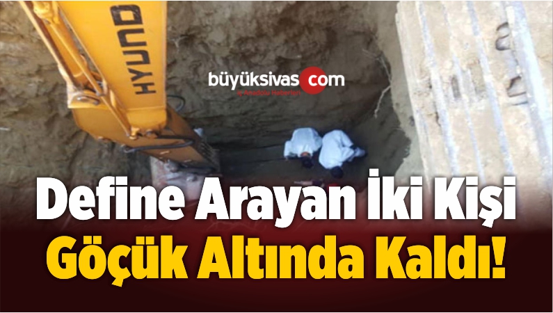 Büyük Facia! Define Arayan İki Kişi Göçük Altında Kaldı!