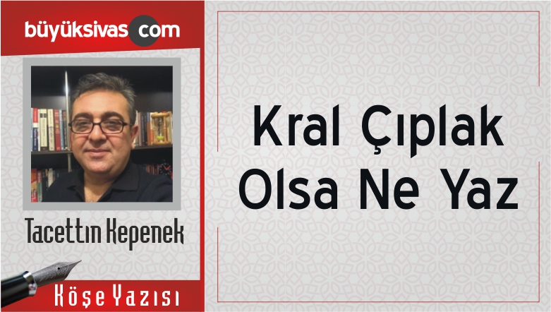 “Kral Çıplak Olsa Ne Yazar”