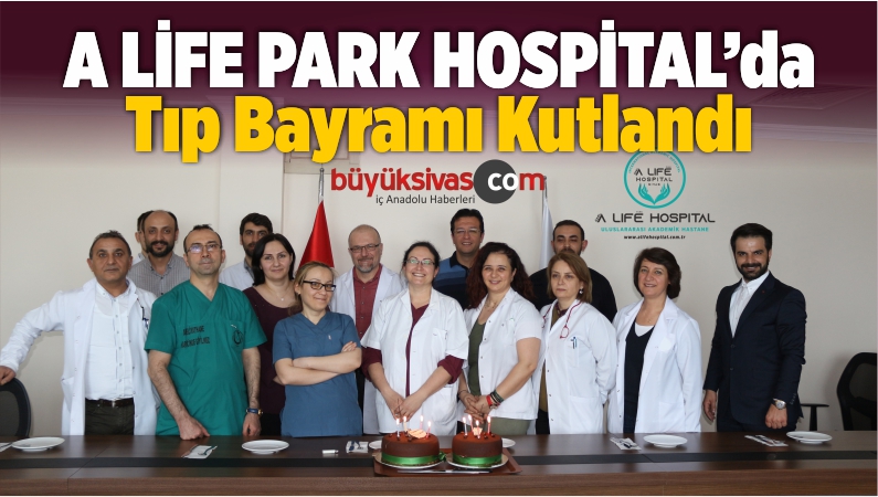Sivas A LİFE PARK HOSPİTAL’da Tıp Bayramı Kutlandı
