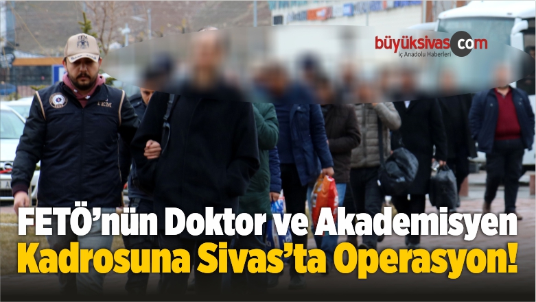 FETÖ’nün Doktor ve Akademisyen Kadrosuna Operasyon