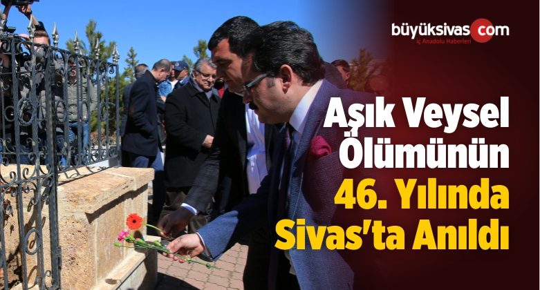 Aşık Veysel Ölümünün 46. Yılında Sivas’ta Anıldı