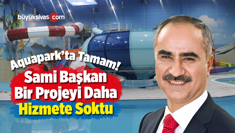Sivas’ın İlk Kapsamlı Aquaparkı Hizmete Girdi