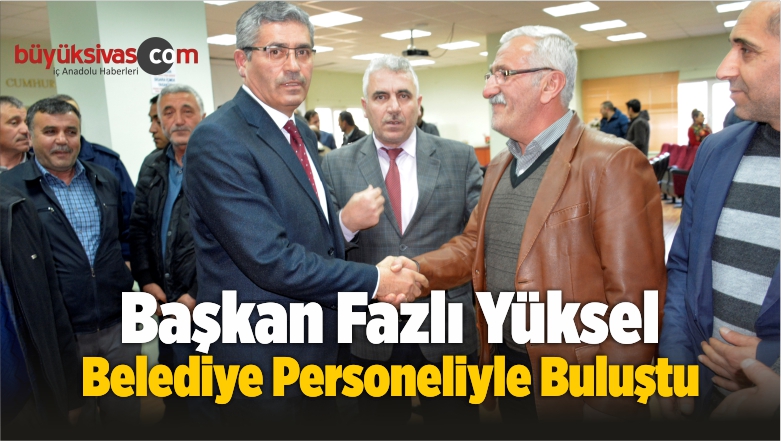Fazlı Yüksel Belediye Personeliyle Bir Araya Geldi