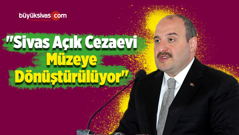 “Sivas Açık Cezaevi Müzeye Dönüştürülüyor”