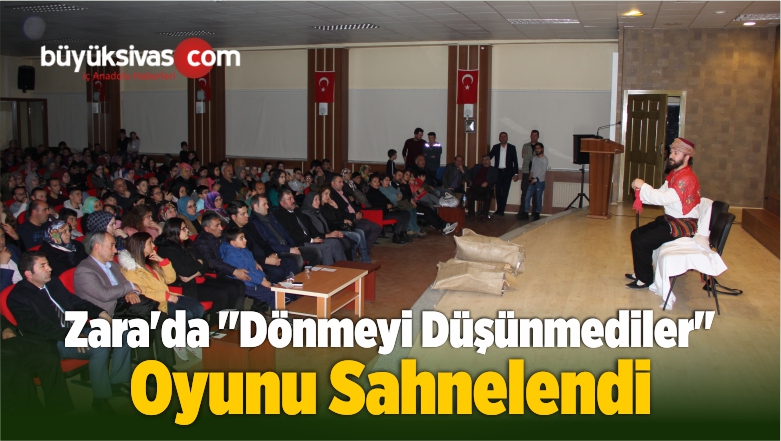 Zara’da “Dönmeyi Düşünmediler” Oyunu Sahnelendi
