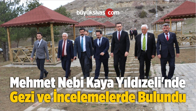 Kaya Yıldızeli’nde Gezi ve İncelemelerde Bulundu