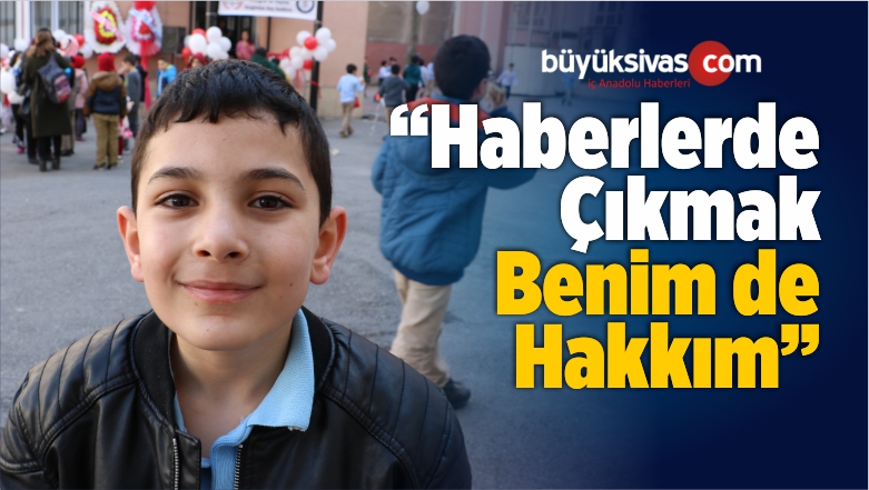 “Haberlerde Çıkmak Benimde Hakkım”