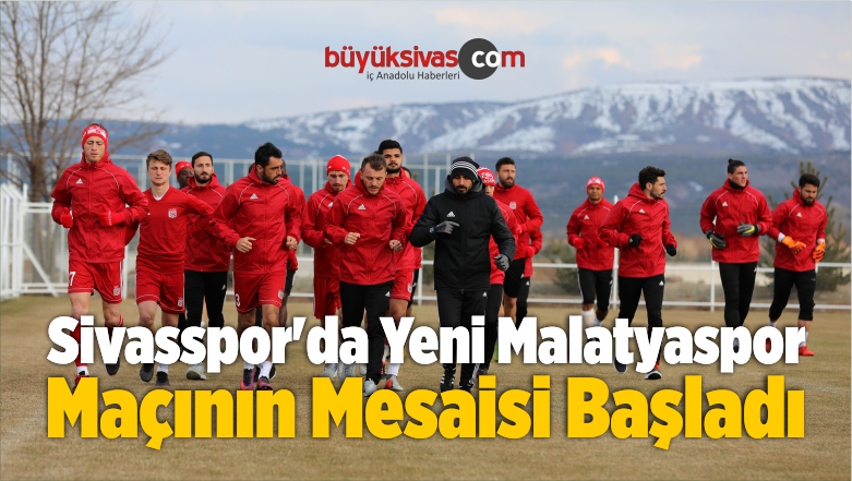 Sivasspor’da Yeni Malatyaspor Maçının Mesaisi Başladı
