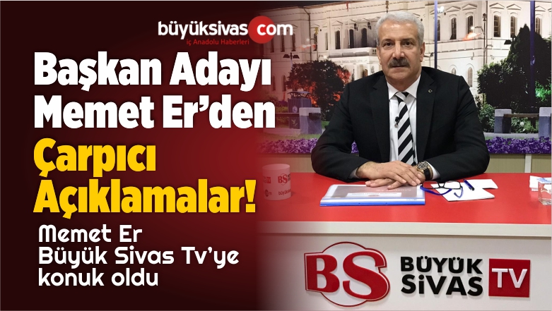 Memet Er Büyük Sivas TV’ye
