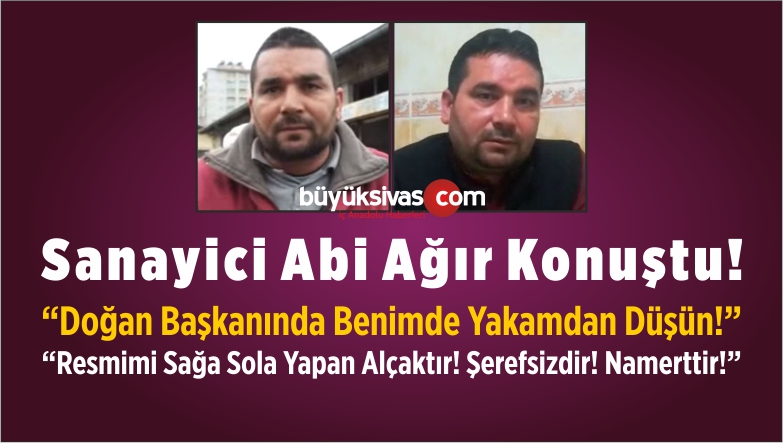 Sanayici Hasan Şahin Ateş Püskürdü! “Alçaktır Namerttir Namussuzdur”