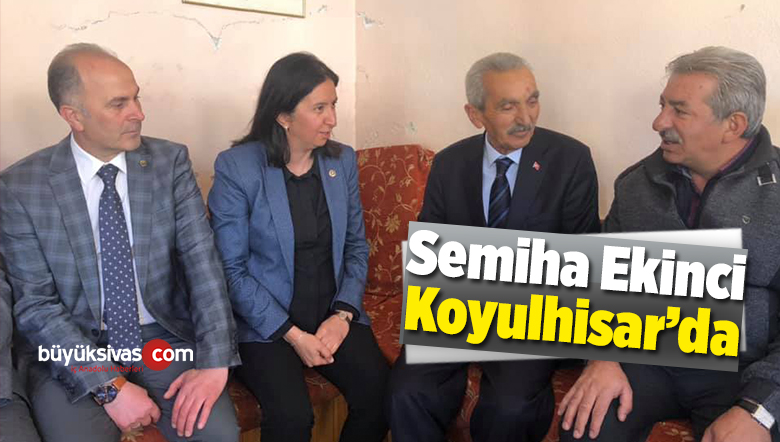 Semiha Ekinci Koyulhisar’da Vatandaşlarla Bir Araya Geldi