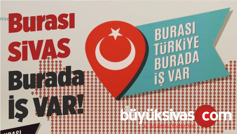 Burası Sivas Burada iş Var ! Burası Türkiye Burada İş Var!