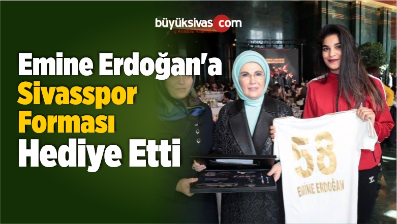 Emine Erdoğan’a Sivasspor Forması Hediye Etti