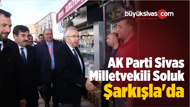 AK Parti Sivas Milletvekili Soluk Şarkışla’da