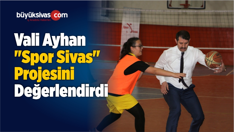 Vali Ayhan “Spor Sivas” Projesini Değerlendirdi