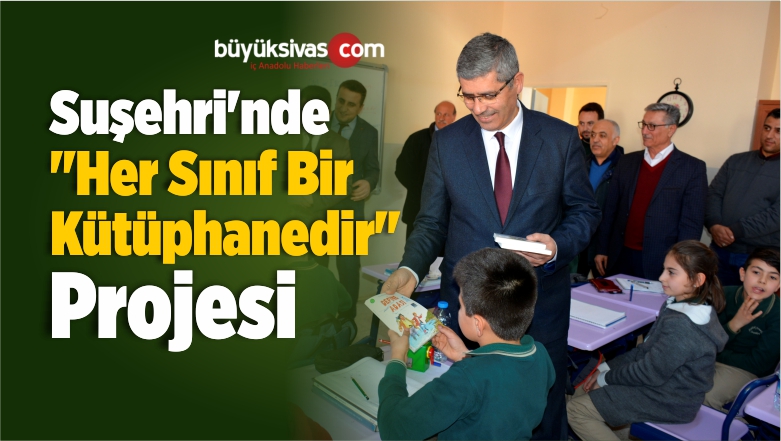 Suşehri’nde “Her Sınıf Bir Kütüphanedir” Projesi