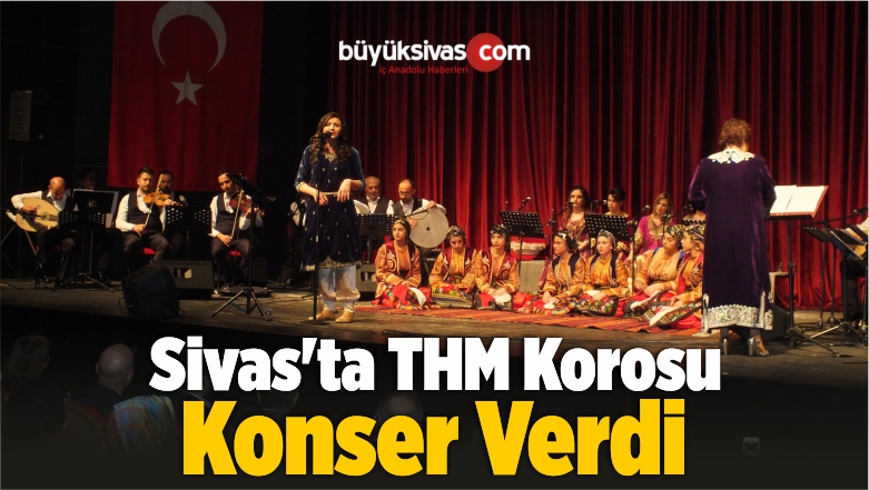 Sivas’ta THM Korosu Konser Verdi