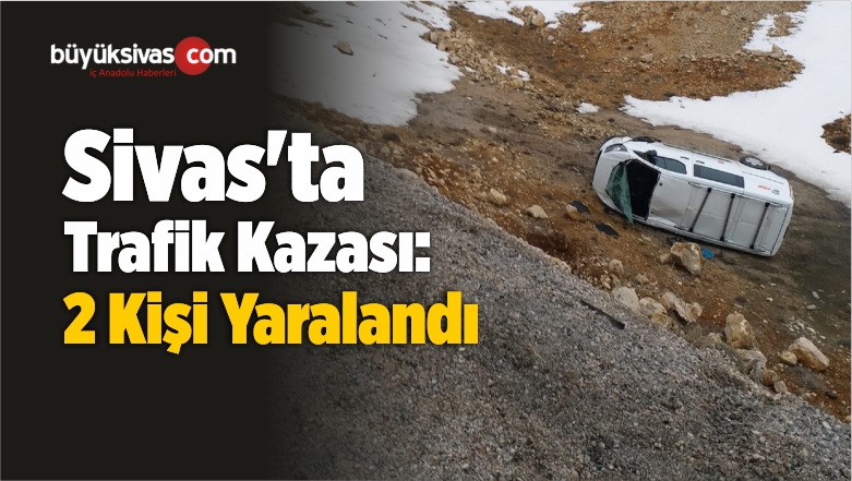 Sivas’ta Trafik Kazası: 2 Yaralı
