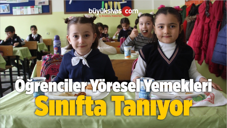 Öğrenciler Yöresel Yemekleri Sınıfta Tanıyor